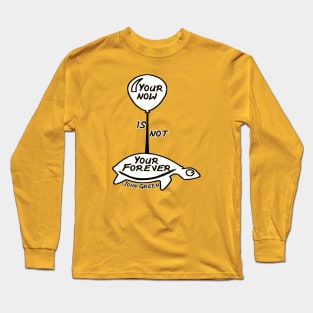 Your Now Is Not Your Forever Long Sleeve T-Shirt